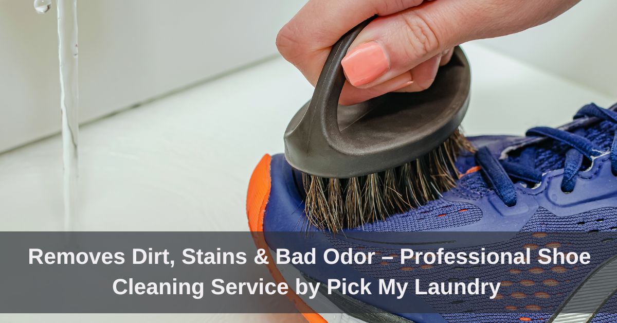 Removes Dirt, Stains & Bad Odor – Professional Shoe Cleaning Service by Pick My Laundry